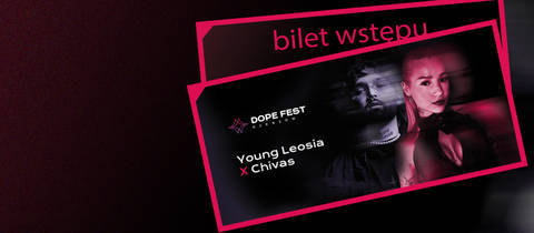 Odbierz bilet na koncert  CHIVAS X YOUNG LEOSIA // DOPE FEST RZESZÓW