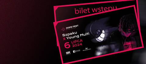 Odbierz bilet na koncert SZPAKU X YOUNG MULTI // DOPE FEST RZESZÓW