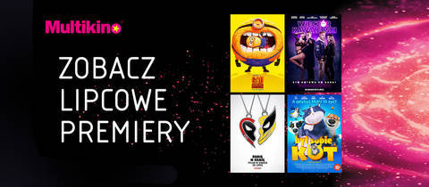 Filmowy lipiec w Multikinie