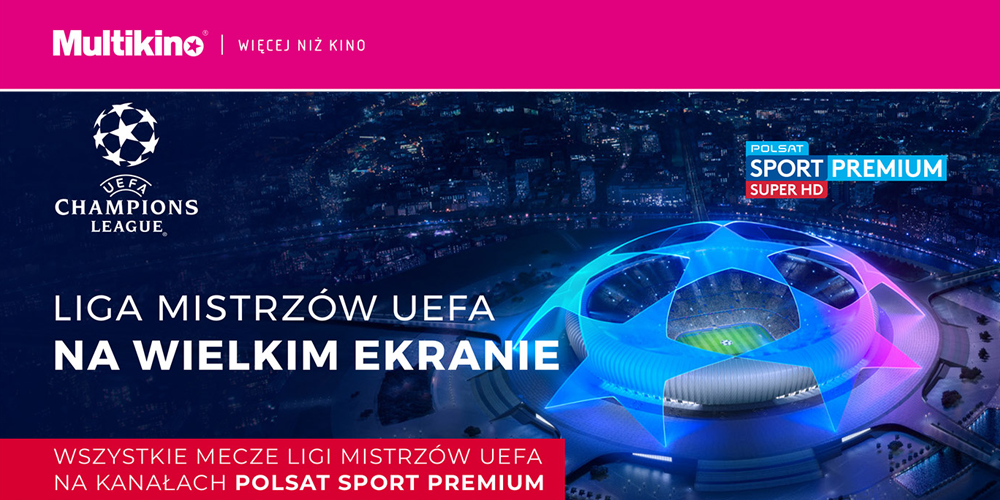 Transmisje Ligi Mistrzów UEFA w Multikinie  - 1