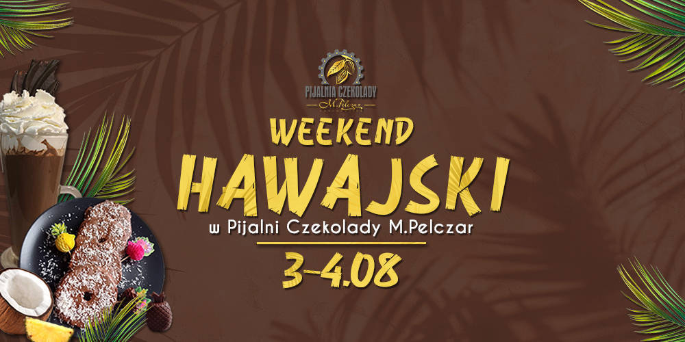 Weekend HAWAJSKI w Pijalni Czekolady M.Pelczar - 1